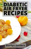 Diabetic Air Fryer Recipes: Includes Appetizers, Sides, Poultry, and Pork Recipes 180141128X Book Cover