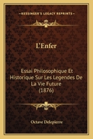 L'Enfer, Essai Philosophique Et Historique Sur Les L�gendes de la Vie Future... 1274164648 Book Cover