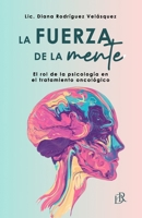 LA FUERZA DE LA MENTE: El rol de la psicología en el tratamiento oncológico: Apoyo emocional, psicooncología, acompañamiento oncológico, depresión y cáncer (Spanish Edition) B0DZ1CR217 Book Cover