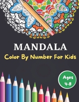 Mandala Color By Number For Kids Ages 4-8: 50 Unique Color By Number Design for drawing and coloring Stress Relieving Designs for Kids Relaxation B08TZMKDKM Book Cover