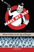Make My Day: Movie Culture in the Age of Reagan 1595580069 Book Cover
