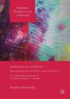 International Migration, Transnational Politics and Conflict: The Gendered Experiences of Colombian Migrants in Europe 1349709085 Book Cover
