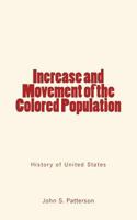 Increase and Movement of the Colored Population: (History of United States) 1533690065 Book Cover