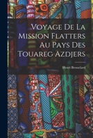 Voyage de la Mission Flatters Au Pays Des Touareg Azdjers 1018444602 Book Cover