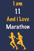 I am 11 And i Love Marathon: Journal for Marathon Lovers, Birthday Gift for 11 Year Old Boys and Girls who likes Strength and Agility Sports, ... Coach, Journal to Write in and Lined Notebook 1651325332 Book Cover