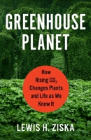 Greenhouse Planet: How Rising CO2 Changes Plants and Life as We Know It B0C8QRBGW7 Book Cover