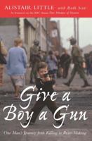 Give a Boy a Gun: One Man's Journey from Killing to Peace-Making 0232527636 Book Cover