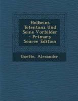 Holbeins Totentanz Und Seine Vorbilder (Classic Reprint) 1018194460 Book Cover