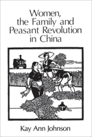 Women, the Family, and Peasant Revolution in China 0226401898 Book Cover