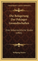 Die Belagerung Der Pekinger Gesandtschaften: Eine Volkerrechtliche Studie (1901) 1274542278 Book Cover