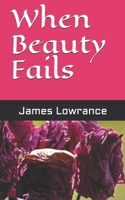 When Beauty Fails 1521079013 Book Cover