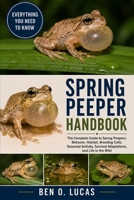 SPRING PEEPER HANDBOOK: The Complete Guide to Spring Peepers: Behavior, Habitat, Breeding Calls, Seasonal Activity, Survival Adaptations, and Life in the Wild B0H25ZHH9K Book Cover