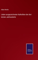 Leben ausgezeichneter Katholiken der drei letzten Jahrhunderte 3752519355 Book Cover