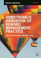 Armstrong's Handbook of Reward Management Practice: Improving Performance Through Reward 0749473894 Book Cover