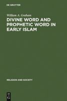 Divine Word and Prophetic Word in Early Islam 9027976120 Book Cover