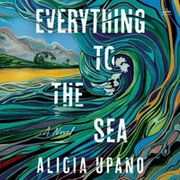 Everything to the Sea B0GYG54FWJ Book Cover