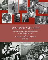 Look Back and Cheer: The Legacy of Small Towns and a Small School as Seen Largely Through the Lives of the Last Senior Class of Sea Cliff School: 1957 - 2010 1453722211 Book Cover