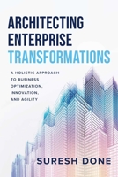 Architecting Enterprise Transformations: A Holistic Approach to Business Optimization, Innovation, and Agility 1642252603 Book Cover
