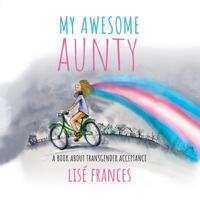 My Awesome Aunty: A children's book about transgender acceptance 0648367622 Book Cover