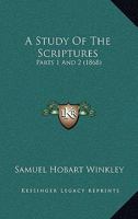 A Study Of The Scriptures: Parts 1 And 2 1436752809 Book Cover