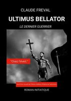 ULTIMUS BELLATOR: Le Dernier Guerrier (French Edition) 132689871X Book Cover