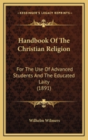 Handbook Of The Christian Religion: For The Use Of Advanced Students And The Educated Laity (1891) 1164049895 Book Cover