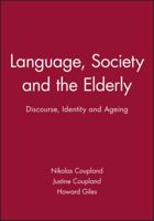 Language, Society, and the Elderly: Discourse, Identity, and Ageing (Language and Society, 18) 0631182799 Book Cover