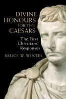 Divine Honours for the Caesars: The First Christians’ Responses 0802872573 Book Cover