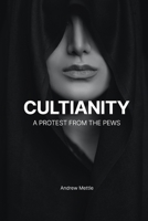 Cultianity: A Protest From The Pews B0BZ37BXJD Book Cover