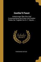 Goethe's Faust: Andeutungen �ber Sinn Und Zuzammenhang Des Ersten Und Zweiten Theiles Der Trag�die Von Dr. F. Deycks ... 0270166467 Book Cover