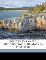 Light in the Darkness: Autobiography of Mary A. Niemeyer 1176797875 Book Cover