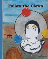 Follow the Clown 1453715770 Book Cover