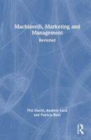 Machiavelli, Marketing and Management: Revisited 1032943300 Book Cover