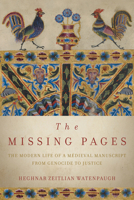 The Missing Pages: The Modern Life of a Medieval Manuscript, from Genocide to Justice 0804790442 Book Cover