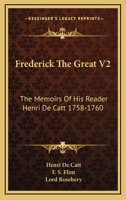 Frederick The Great V2: The Memoirs Of His Reader Henri De Catt 1758-1760 1163177822 Book Cover