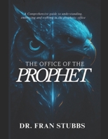 The Office of the Prophet: A Comprehensive Guide to Understanding, Embracing and Walking in the Prophetic Office B0FRML1TNH Book Cover