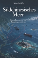 Südchinesisches Meer: Macht, Ressourcen und Zukunftsperspektiven (German Edition) B0H244931P Book Cover