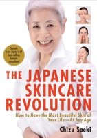 The Japanese Skincare Revolution: How to Have the Most Beautiful Skin of Your Life--At Any Age 1568364067 Book Cover