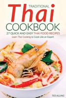 Traditional Thai Cookbook - 27 Quick and Easy Thai food Recipes: Learn Thai Cooking to Cook Like an Expert 1535307188 Book Cover