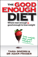 The Good Enough Diet: Where Near Enough Is Good Enough to Lose Weight 0730375722 Book Cover