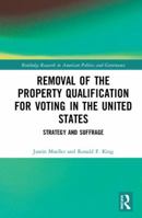 Removal of the Property Qualification for Voting in the United States: Strategy and Suffrage 0367665689 Book Cover