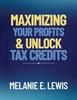 Maximizing Your Profits & Unlock Tax Credits B0FJG33BLQ Book Cover