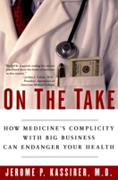 On the Take: How Medicine's Complicity with Big Business Can Endanger Your Health 0195300041 Book Cover
