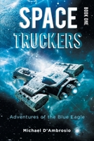 Space Truckers: Adventures of the Blue Eagle 1960197401 Book Cover