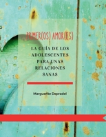 Primer(os) amor(es): La guía de los adolescentes para unas relaciones sanas (Spanish Edition) 2959443543 Book Cover
