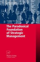 The Paradoxical Foundation of Strategic Management (Contributions to Management Science) 3790819751 Book Cover