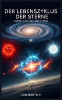Der Lebenszyklus der Sterne: Geburt und Tod eines Sterns (German Edition) B0F212RT7L Book Cover