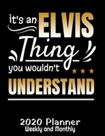 It's An Elvis Thing You Wouldn't Understand 2020 Planner: Funny Planner - 2020 Daily Weekly and Monthly Planner - 2020 Planner - Calendar and Organizer - 2020 One Year Planner - 12 Month 8.5 x 11 120  1677387866 Book Cover
