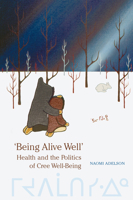 'Being Alive Well': Health and the Politics of Cree Well-Being (Anthropological Horizons) 0802083269 Book Cover