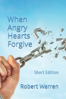 When Angry Hearts Forgive: Short Edition B0GY8YXGVK Book Cover